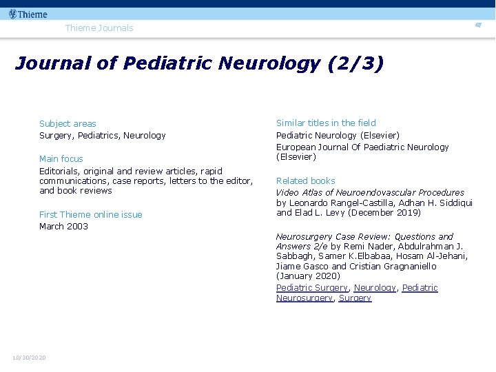 67 Thieme Journals Journal of Pediatric Neurology (2/3) Subject areas Surgery, Pediatrics, Neurology Main
