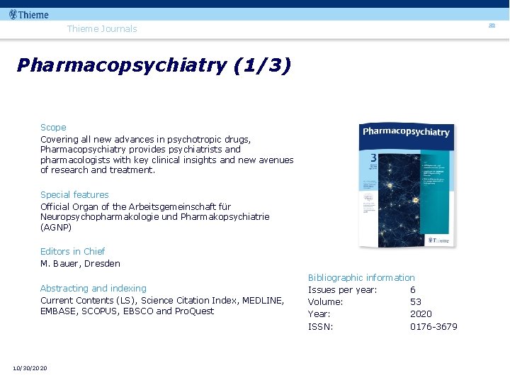 82 Thieme Journals Pharmacopsychiatry (1/3) Scope Covering all new advances in psychotropic drugs, Pharmacopsychiatry