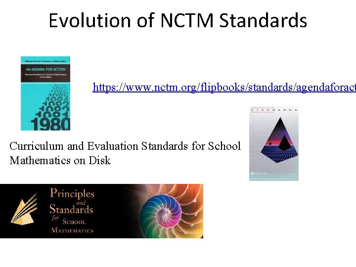 Evolution of NCTM Standards https: //www. nctm. org/flipbooks/standards/agendaforact Curriculum and Evaluation Standards for School