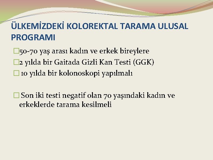 ÜLKEMİZDEKİ KOLOREKTAL TARAMA ULUSAL PROGRAMI � 50 -70 yaş arası kadın ve erkek bireylere