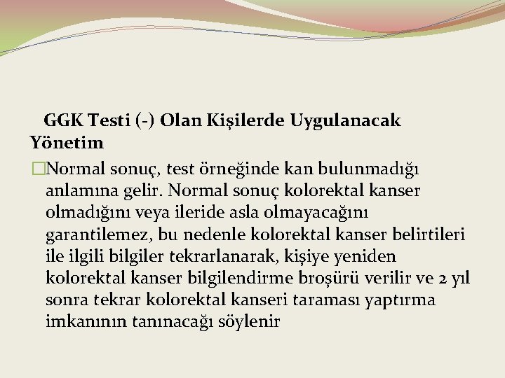 GGK Testi (-) Olan Kişilerde Uygulanacak Yönetim �Normal sonuç, test örneğinde kan bulunmadığı anlamına