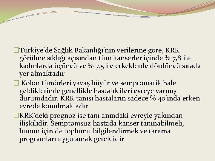 �Türkiye’de Sağlık Bakanlığı’nın verilerine göre, KRK görülme sıklığı açısından tüm kanserler içinde % 7,