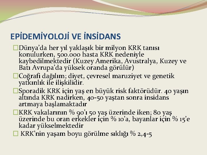 EPİDEMİYOLOJİ VE İNSİDANS �Dünya’da her yıl yaklaşık bir milyon KRK tanısı konulurken, 500. 000