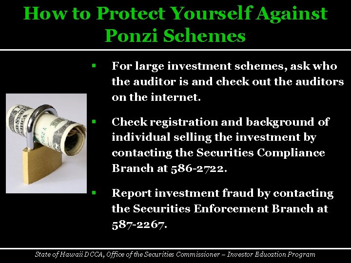 How to Protect Yourself Against Ponzi Schemes § For large investment schemes, ask who