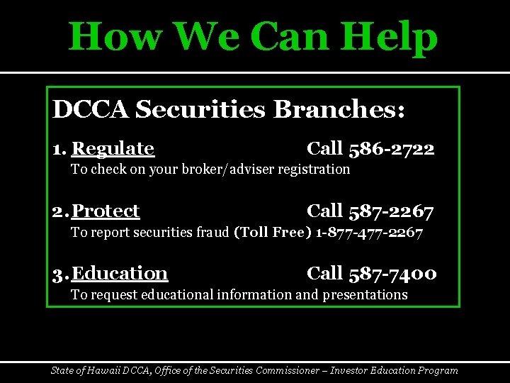 How We Can Help DCCA Securities Branches: 1. Regulate Call 586 -2722 To check