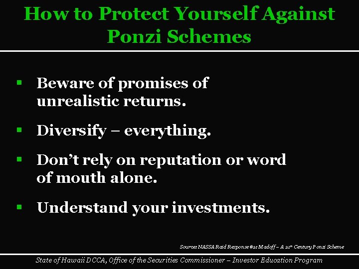How to Protect Yourself Against Ponzi Schemes § Beware of promises of unrealistic returns.