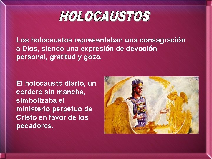 Los holocaustos representaban una consagración a Dios, siendo una expresión de devoción personal, gratitud