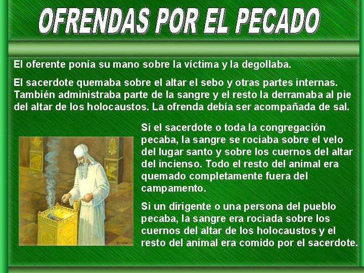 El oferente ponía su mano sobre la víctima y la degollaba. El sacerdote quemaba