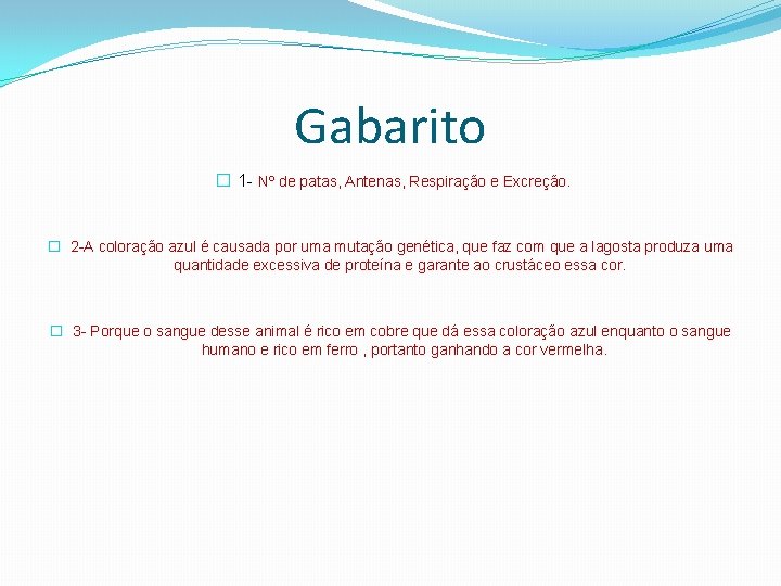 Gabarito � 1 - Nº de patas, Antenas, Respiração e Excreção. � 2 -A