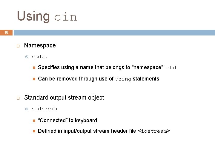 Using cin 10 Namespace std: : Specifies using a name that belongs to “namespace”