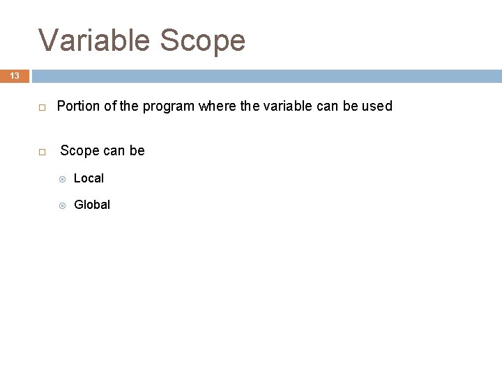 Variable Scope 13 Portion of the program where the variable can be used Scope