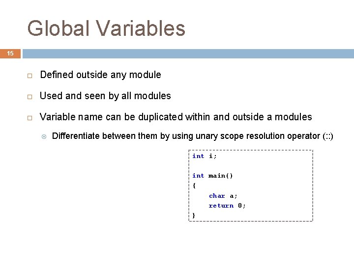Global Variables 15 Defined outside any module Used and seen by all modules Variable
