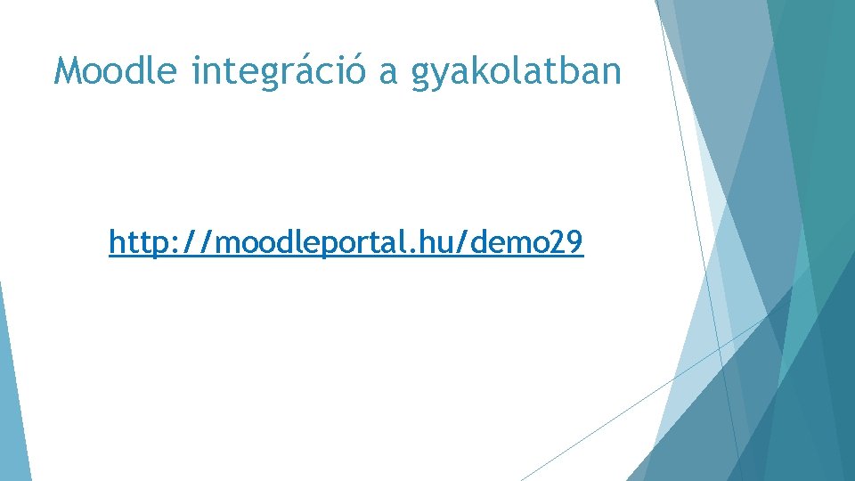 Moodle integráció a gyakolatban http: //moodleportal. hu/demo 29 