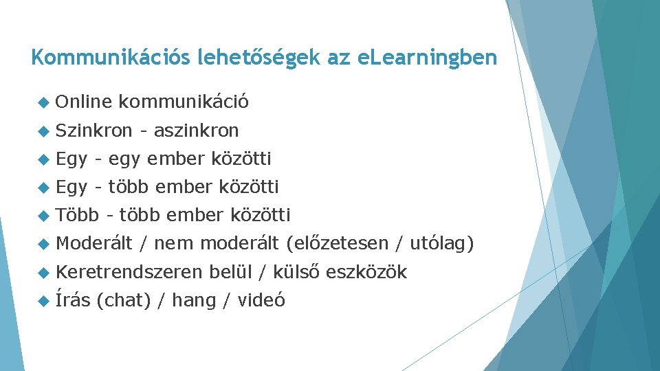 Kommunikációs lehetőségek az e. Learningben Online kommunikáció Szinkron - aszinkron Egy - egy ember