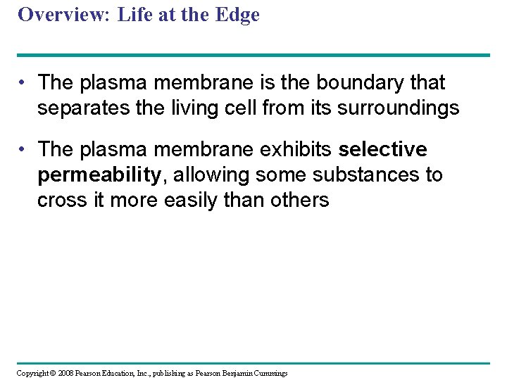 Overview: Life at the Edge • The plasma membrane is the boundary that separates