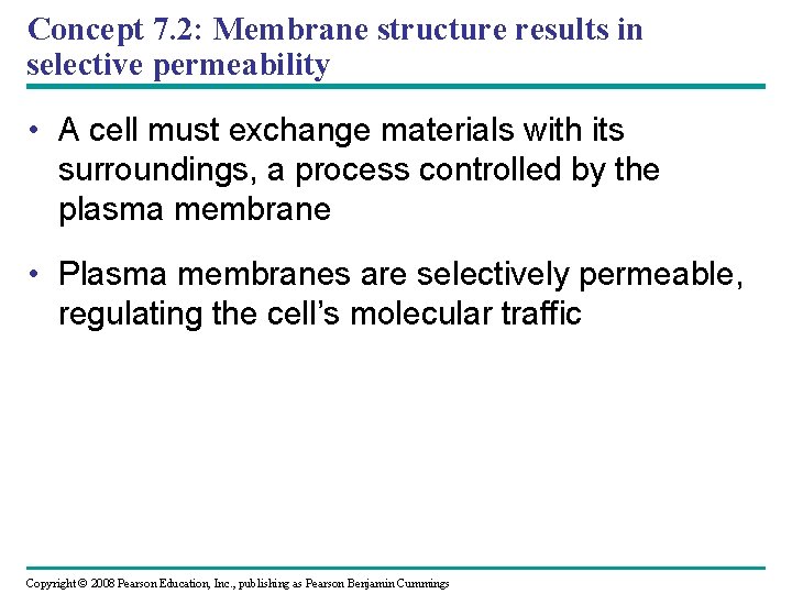 Concept 7. 2: Membrane structure results in selective permeability • A cell must exchange