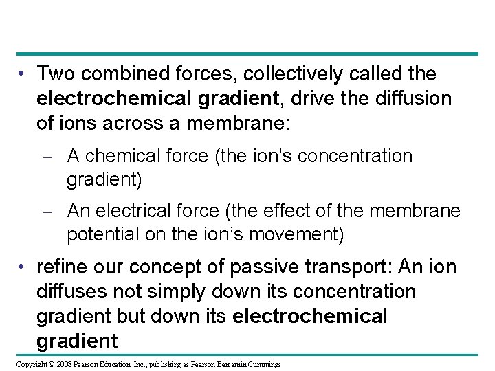  • Two combined forces, collectively called the electrochemical gradient, drive the diffusion of