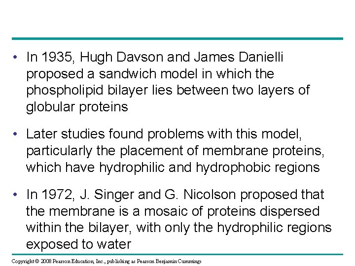  • In 1935, Hugh Davson and James Danielli proposed a sandwich model in