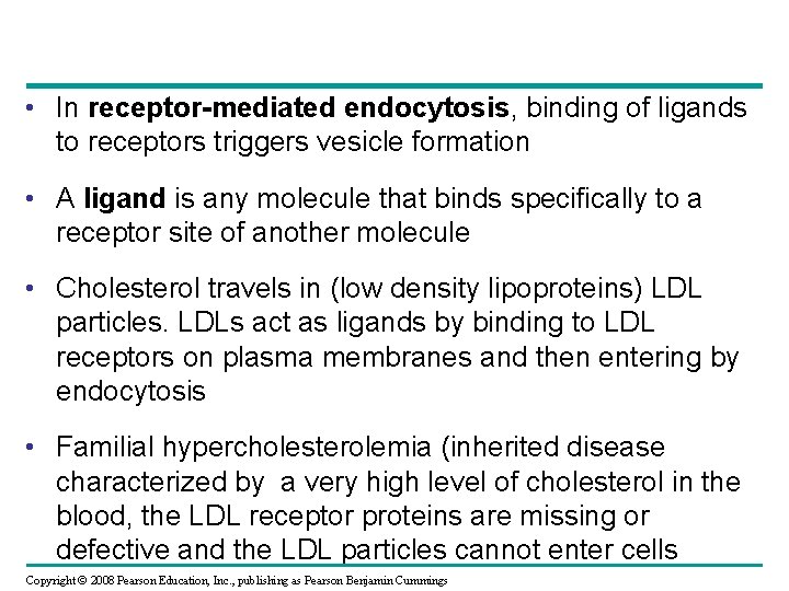  • In receptor-mediated endocytosis, binding of ligands to receptors triggers vesicle formation •