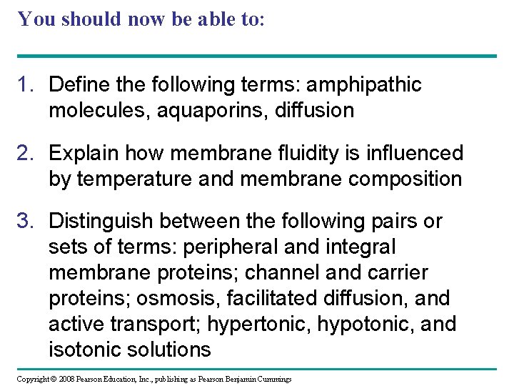 You should now be able to: 1. Define the following terms: amphipathic molecules, aquaporins,