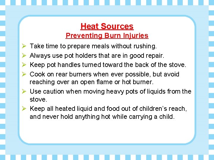 Heat Sources Preventing Burn Injuries Ø Ø Take time to prepare meals without rushing.