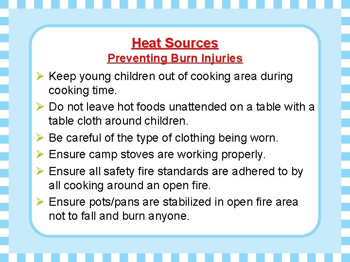 Heat Sources Preventing Burn Injuries Ø Keep young children out of cooking area during