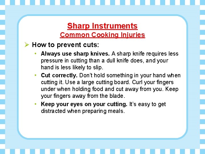 Sharp Instruments Common Cooking Injuries Ø How to prevent cuts: • Always use sharp