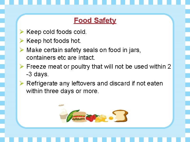Food Safety Ø Keep cold foods cold. Ø Keep hot foods hot. Ø Make
