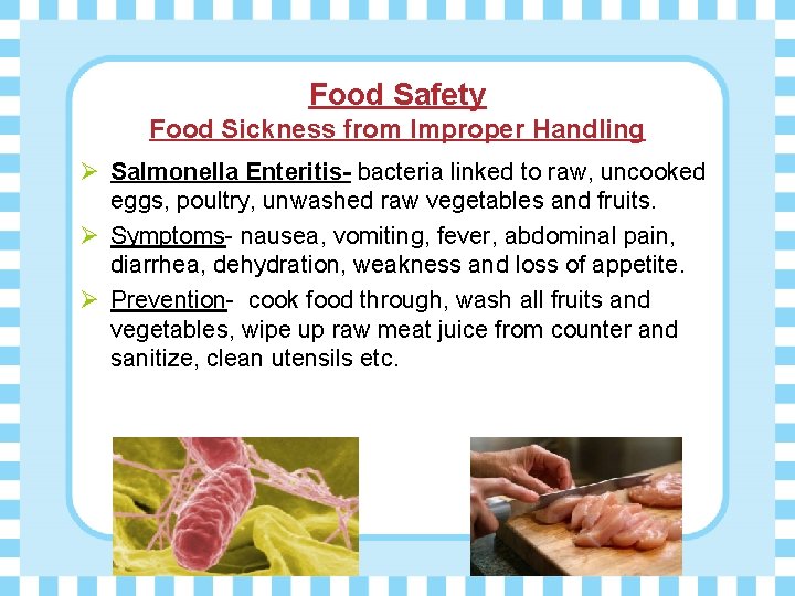 Food Safety Food Sickness from Improper Handling Ø Salmonella Enteritis- bacteria linked to raw,