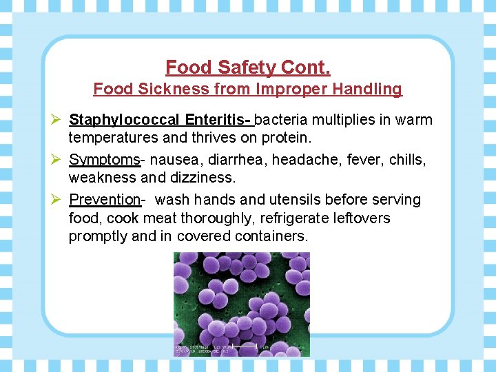 Food Safety Cont. Food Sickness from Improper Handling Ø Staphylococcal Enteritis- bacteria multiplies in
