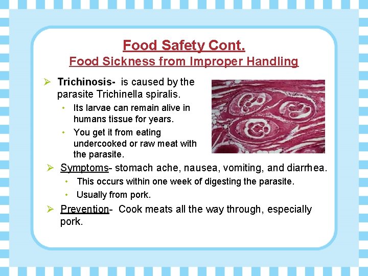 Food Safety Cont. Food Sickness from Improper Handling Ø Trichinosis- is caused by the