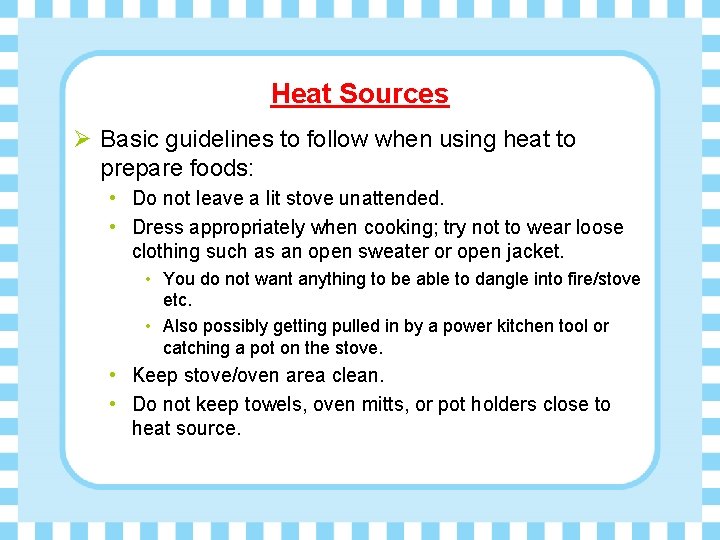Heat Sources Ø Basic guidelines to follow when using heat to prepare foods: •
