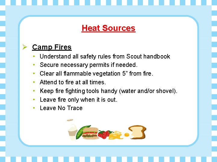 Heat Sources Ø Camp Fires • • Understand all safety rules from Scout handbook