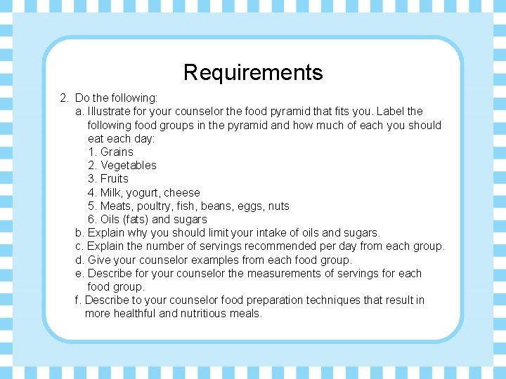 Requirements 2. Do the following: a. Illustrate for your counselor the food pyramid that
