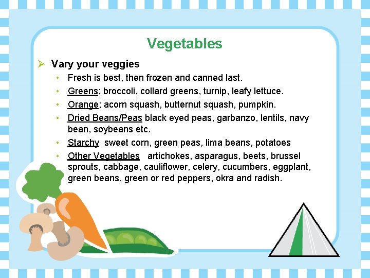 Vegetables Ø Vary your veggies • • Fresh is best, then frozen and canned