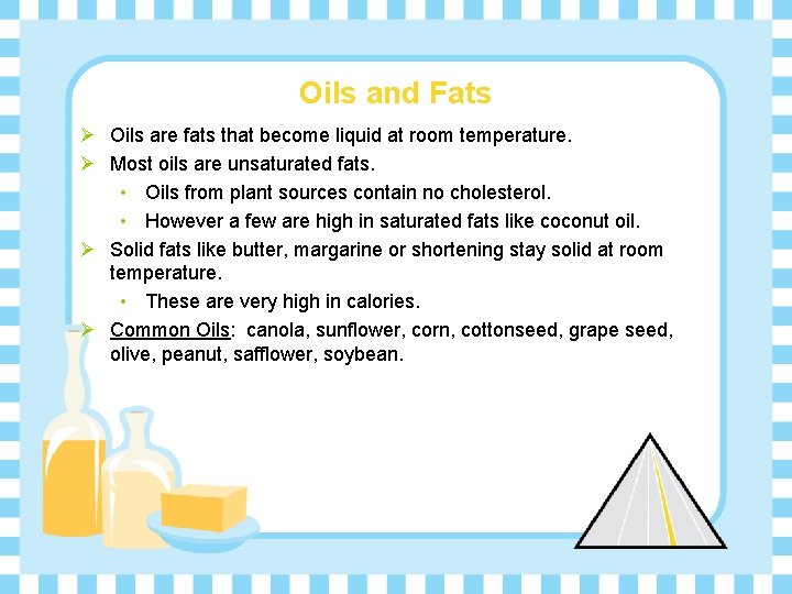 Oils and Fats Ø Oils are fats that become liquid at room temperature. Ø
