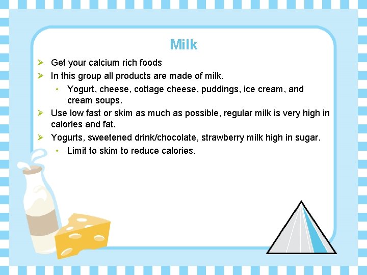 Milk Ø Get your calcium rich foods Ø In this group all products are