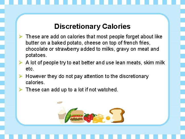 Discretionary Calories Ø These are add on calories that most people forget about like