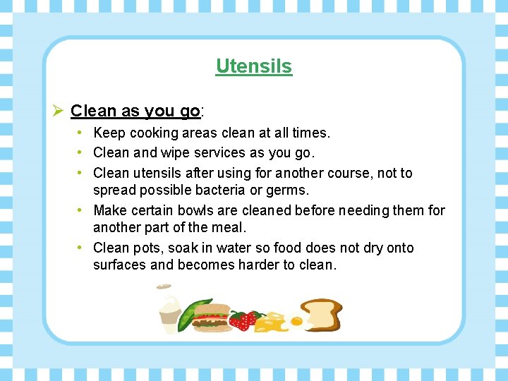Utensils Ø Clean as you go: • Keep cooking areas clean at all times.