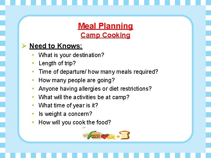 Meal Planning Camp Cooking Ø Need to Knows: • • • What is your