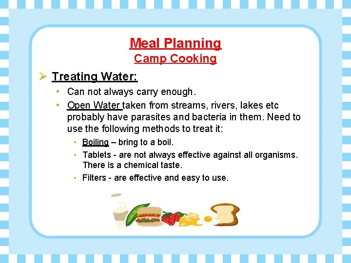 Meal Planning Camp Cooking Ø Treating Water: • Can not always carry enough. •