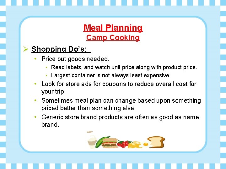 Meal Planning Camp Cooking Ø Shopping Do’s: • Price out goods needed. • Read