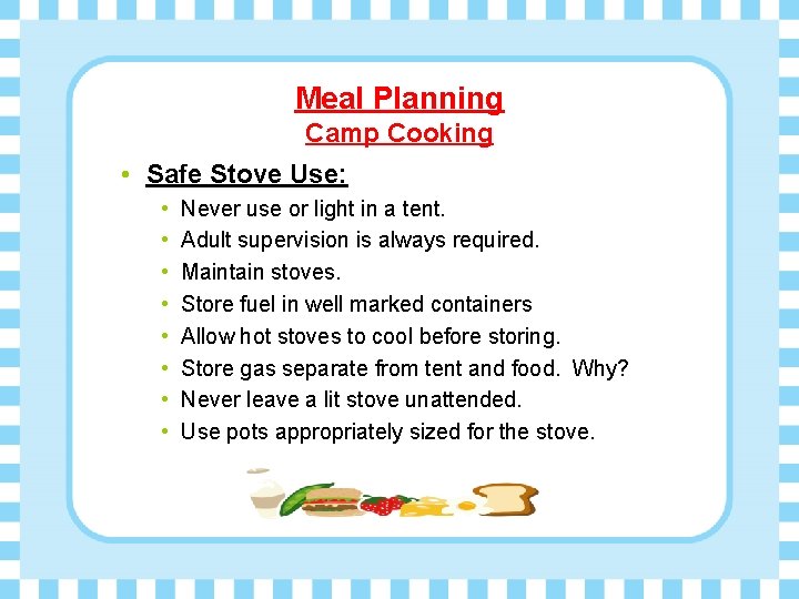 Meal Planning Camp Cooking • Safe Stove Use: • • Never use or light