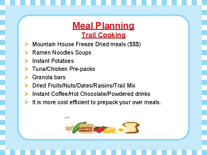 Meal Planning Trail Cooking Ø Ø Ø Ø Mountain House Freeze Dried meals ($$$)