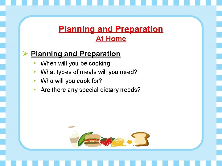 Planning and Preparation At Home Ø Planning and Preparation • • When will you
