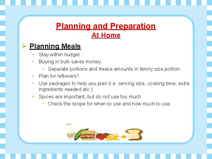 Planning and Preparation At Home Ø Planning Meals • Stay within budget. • Buying