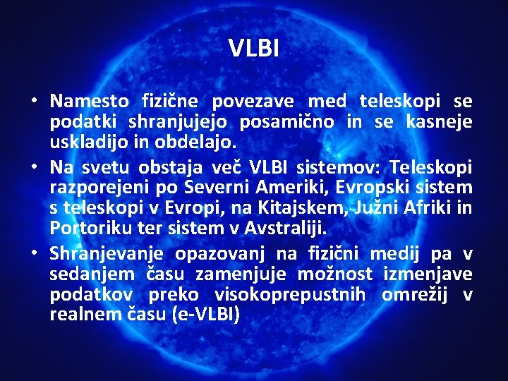 VLBI • Namesto fizične povezave med teleskopi se podatki shranjujejo posamično in se kasneje