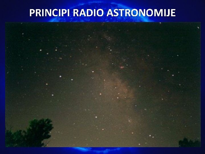 PRINCIPI RADIO ASTRONOMIJE PRINCIPI RADIO ASTRONOMIJE