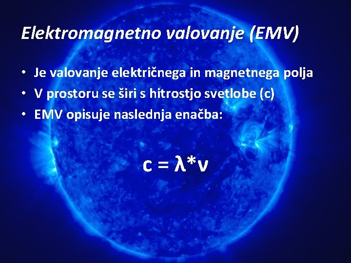 Elektromagnetno valovanje (EMV) • Je valovanje električnega in magnetnega polja • V prostoru se