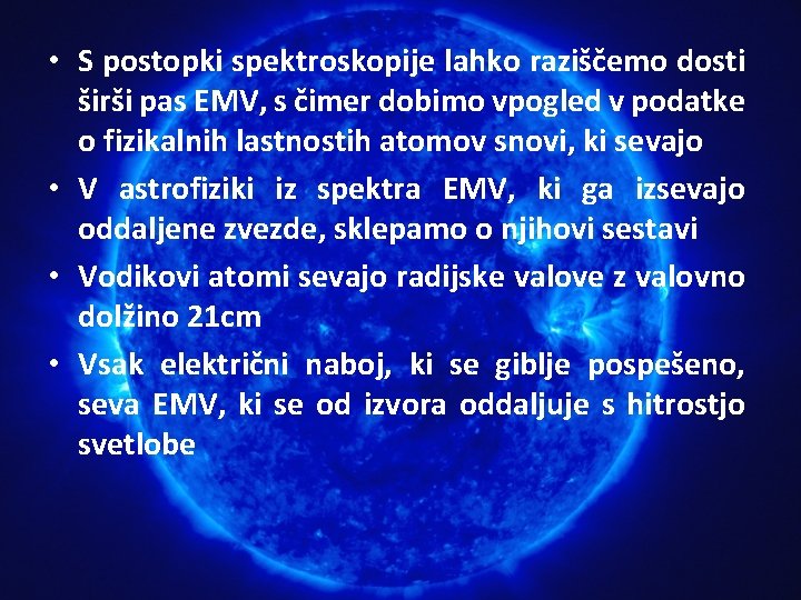  • S postopki spektroskopije lahko raziščemo dosti širši pas EMV, s čimer dobimo